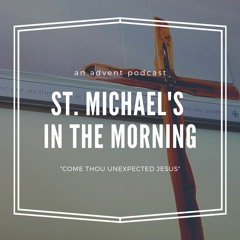Advent 1 Morning Prayer for Week of Dec. 5, 2018 -- St. Michael's in the Morning Ep. 1