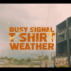 Busy Signal Feature T- Shirt Weather Club Remix [Refix]