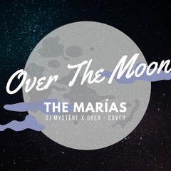 The Marias - Over The Moon (DJ Mystère & Drea Cover)