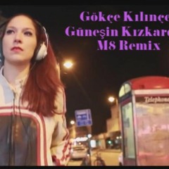 Gökçe Kılınçer - Güneşin Kızkardeşi (M8 Remix)