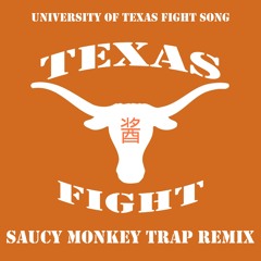 University of Texas Fight Song: Texas Fight (Saucy Monkey Trap Remix)