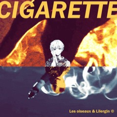 Les Oiseaux & LilerGin - Cigarette