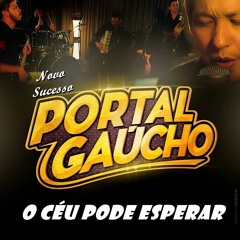 GRUPO PORTAL GAÚCHO - O CÉU PODE ESPERAR