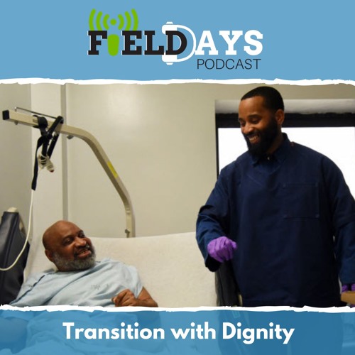 Field Days Podcast Transition with Dignity by Field Days Free