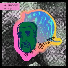 laidback larry - ye, I know