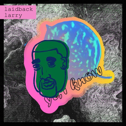 laidback larry - ye, I know