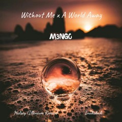 Without Me (Nurko Remix) x A World Away  - Halsey x Inukshuk (M3NGO Mashup)