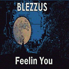 Blezzus - Feelin You (prod. bladedanceronline)