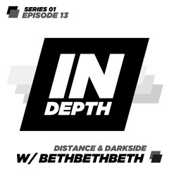 Distance & Darkside - Indepth Radio 13 with BethBethBeth