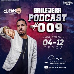 PODCAST 009 - DJ JEAN DU PCB - ESPECIAL BAILE DO JEAN