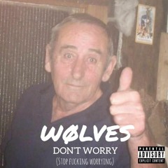 Don't Worry (Stop Fucking Worrying) *FREE DOWNLOAD*