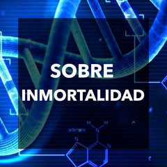 Inmortalidad, el sueño de muchos ahora es posible