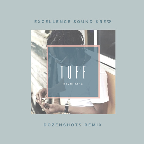 Rygin King - TUFF (Remixed By DozenShots)