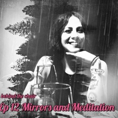 Ep. 12 Mirrors and Meditation