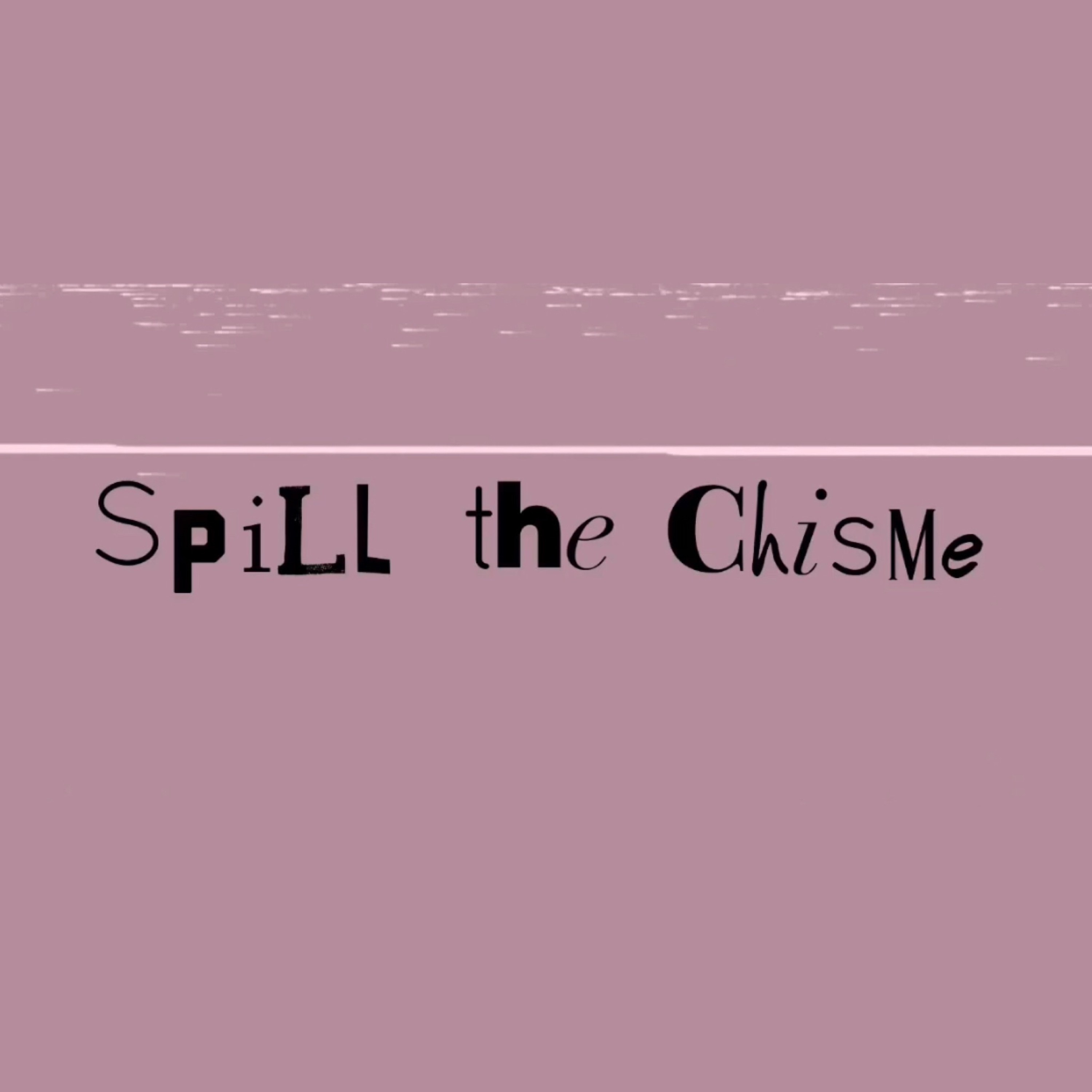 Spill The Chisme