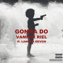 GONNA DO - feat Landon DeVon (prod. swirl)