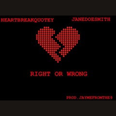 Right Or Wrong   FEAT. JANEDOESMITH          PROD. JAYMEFROMTHE9