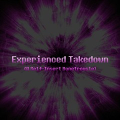 Experienced Takedown (A Self-Insert Bonetrousle)