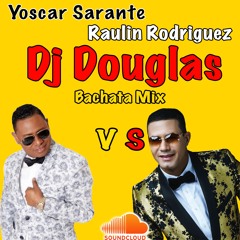 Yoscar Sarante vs Raulin Rodriguez  CLASICOS Bachata Mix DjDouglas