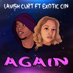 Lavish Curt ft Exotic Cin - Again