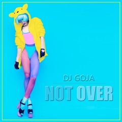 Dj Goja - Not Over (Official Single)