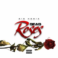 Big Homie - Dead Roses