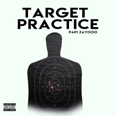 Target Practice - Papi Zayooo