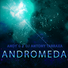Andy G x DJ Antony Tarraxa - Andromeda