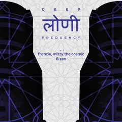 Deep Loni Frequency w/ Frenzie, Mizzy.TheCosmic & Zen
