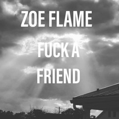 Fuck a friend: by Zoe flame