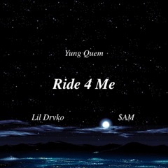 Ride 4 Me feat. Lil Drvko & $AM (Prod. Kiwi)