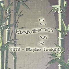 BS019 - Maybe Tonight