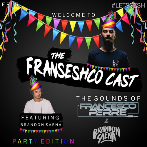 The Franseshco Cast - Ep5 Ft Brandon Saena (Party Edition)