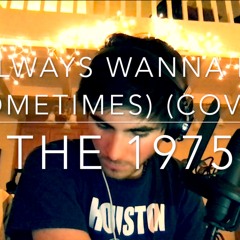 I Always Wanna Die (Sometimes) - The 1975 (Cover)| Huston Haro
