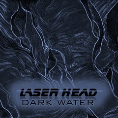 Laser Head - Dark Water