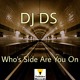 on DJ DS-Who's  Side Are You One (DJ DS Club Mix)