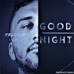 Felckin - Good Night (Presence Remix)