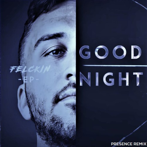 Felckin - Good Night (Presence Remix)
