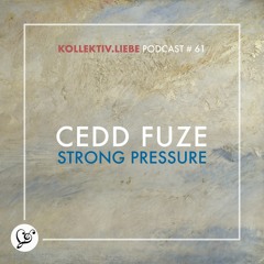 Cedd Fuze - Strong Pressure | Kollektiv.Liebe Podcast#61