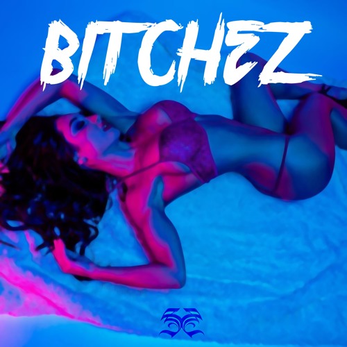 BITCHEZ