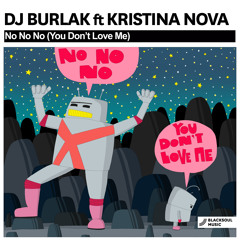 Dj Burlak ft. Kristina Nova - No No No (You Don't Love Me) (Original Mix)