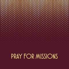 Four Reasons to Pray for Missions