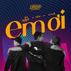 Em Ơi! | Creek / Đại Big Light / Vine | OFFICIAL AUDIO