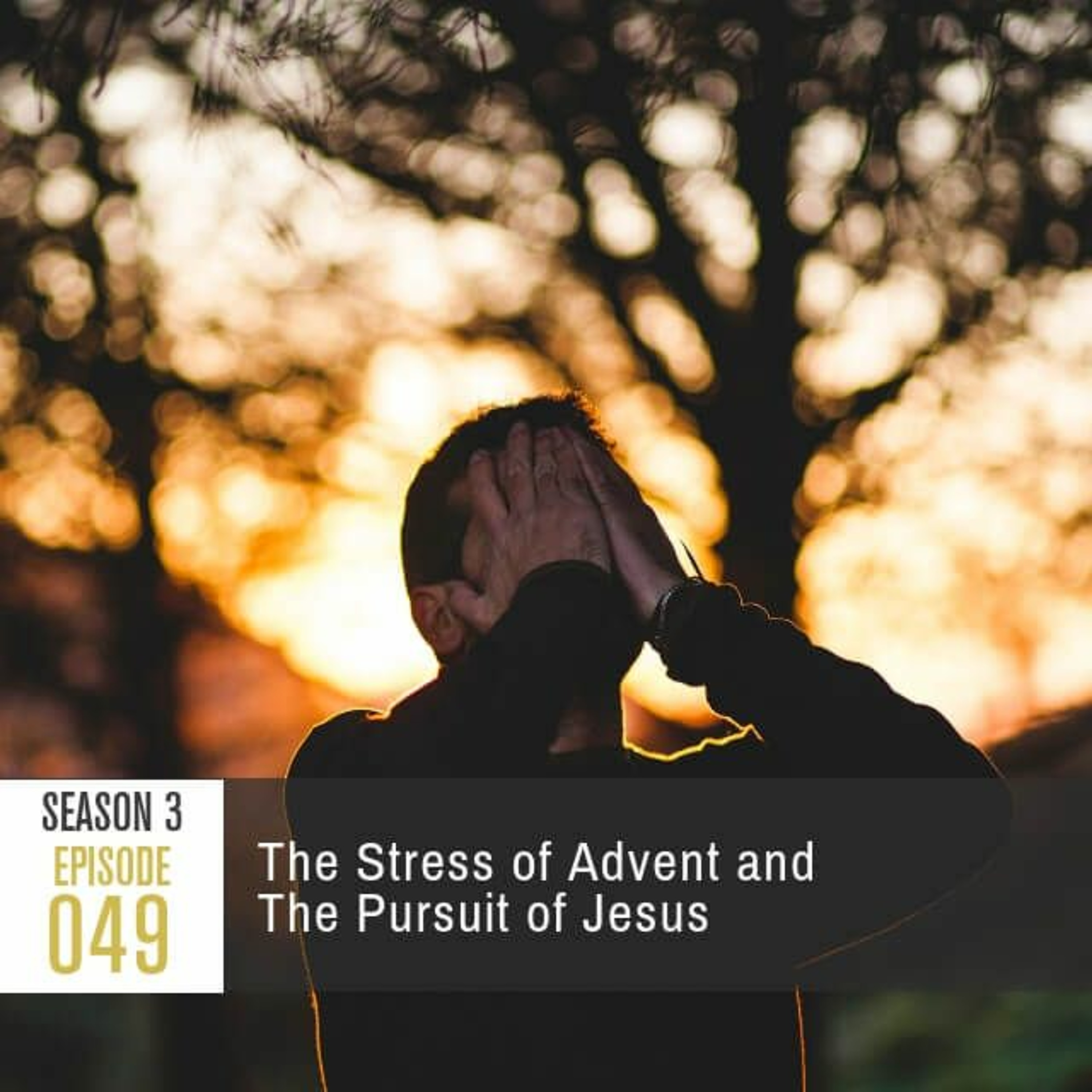 Season 3, Episode 49: The Stress of Advent and The Pursuit of Jesus