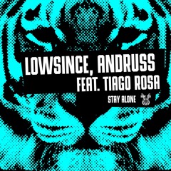 Lowsince, Andruss ft. Tiago Rosa - Stay Alone [Bunny Tiger]