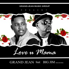 LOVE U MAMA GRAND-JEAN FT BIG JIM.mp3 prod by Manno Beats