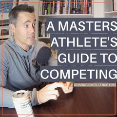 #052: A Masters Athlete's Guide to Competing