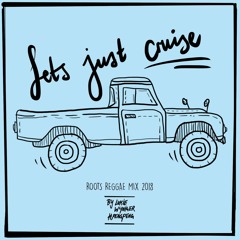 Let's Just Cruise - Roots Reggae Mix 2018 / 2019