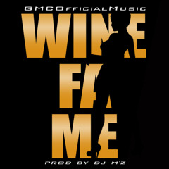 GMCOfficialMusic- Wine Fa Me [Prod. by Dj M'z]