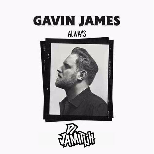 Gavin James - Always (Jamituh Bootleg)*Support Wilson Honrado RADIO COMERCIAL